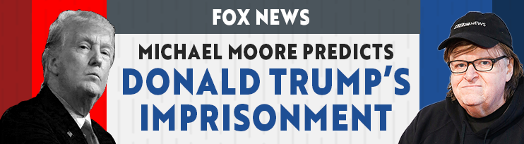 Michael Moore predicts Donald Trump's imprisonment - Fox News